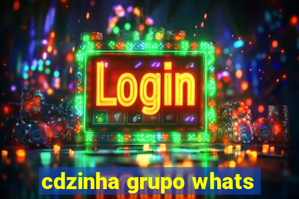 cdzinha grupo whats